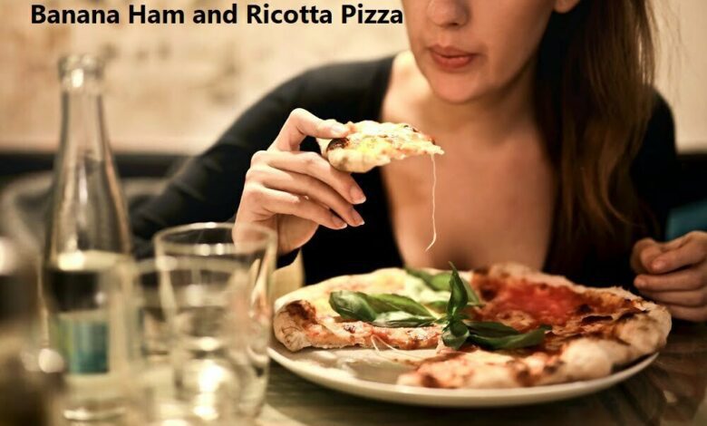 Banana Ham and Ricotta Pizza