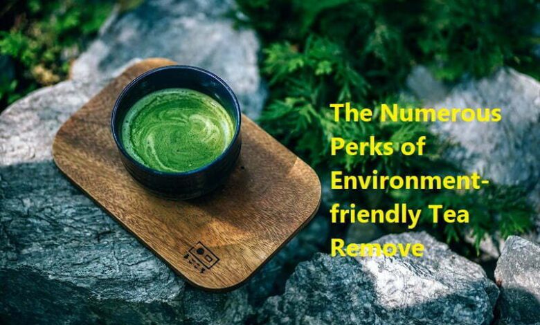The Numerous Perks of Environment-friendly Tea Remove