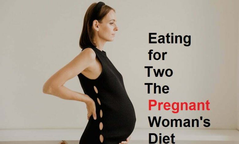 Eating for Two-The Pregnant Woman's Diet